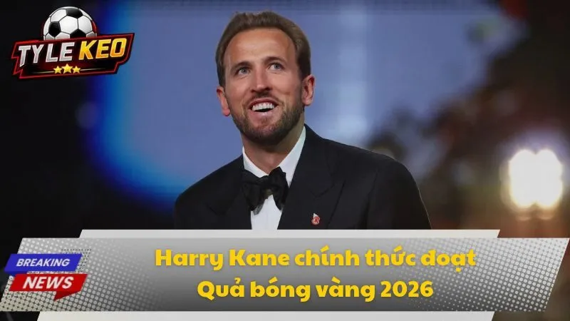 Harry Kane chính thức đoạt Quả bóng vàng 2026