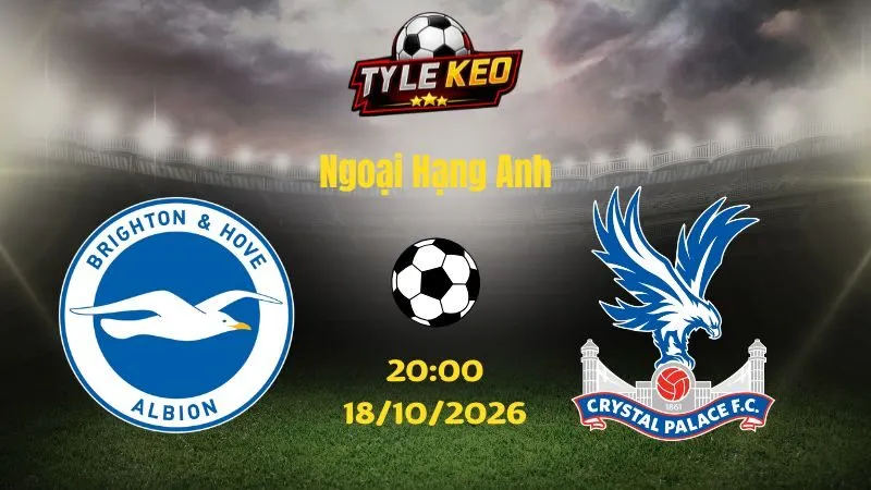 Soi kèo Brighton vs Crystal Palace - 20h00 ngày 18/10/2026 | Ngoại Hạng Anh