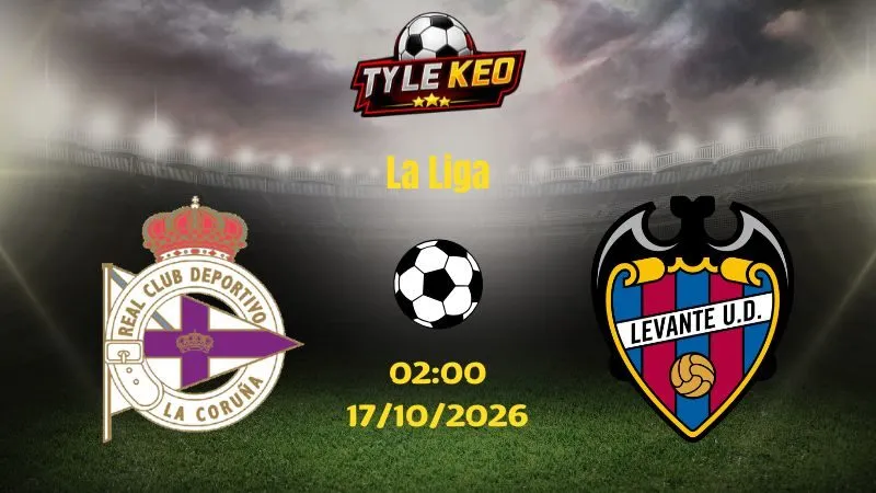 Soi kèo Deportivo vs Levante - 02h00 ngày 17/10/2026 |  La Liga