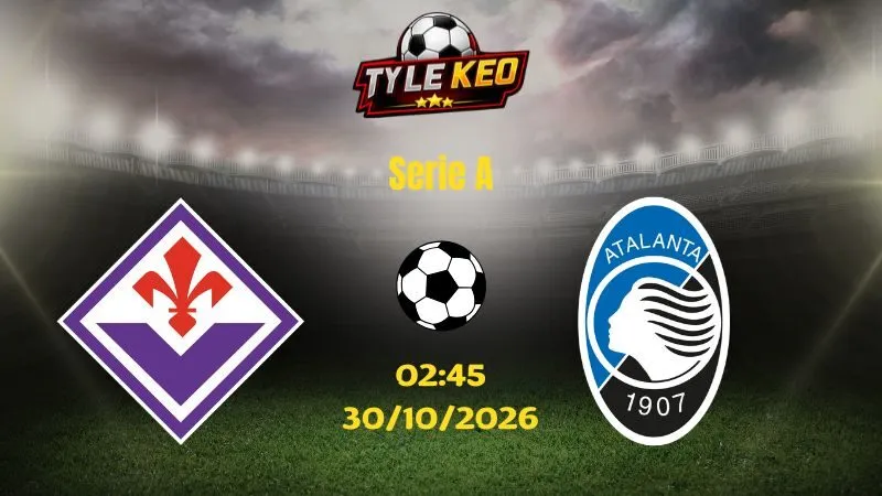 Soi kèo Fiorentina vs Atalanta - 02h45 ngày 30/10/2026 |  Serie A