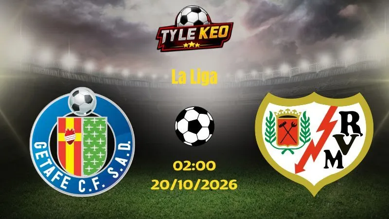 Soi kèo Getafe vs Vallecano - 02h00 ngày 20/10/2026 |  La Liga