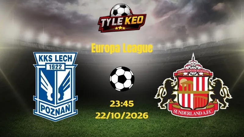 Soi kèo Lech Poznan vs Sunderland - 23h45 ngày 22/10/2026 |  Europa League