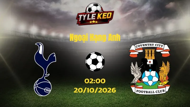 Soi kèo Tottenham vs Coventry - 02h00 ngày 20/10/2026 |  Ngoại Hạng Anh